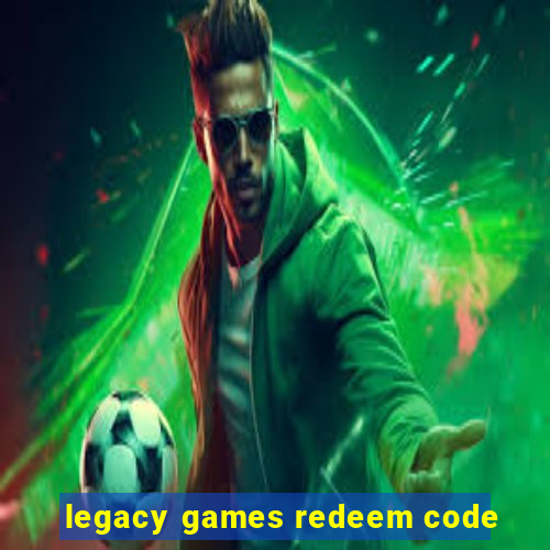 legacy games redeem code